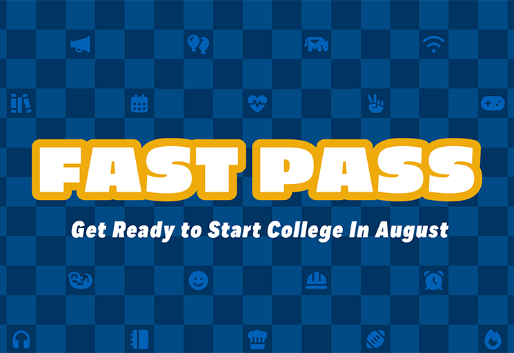 Fast Pass. Get ready to start college in August